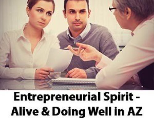 Entrepreneurial Spirit – Alive & Doing Well in Arizona