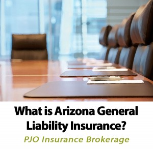 What is Arizona General Liability Insurance by PJO Insurance Brokerage