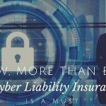 now more than ever cyber liabiliy insurance is a must